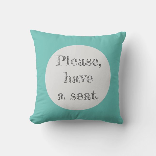 Please Have a Seat Designer Throw Pillow (Front)