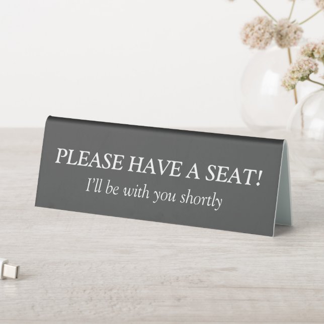 "PLEASE HAVE A SEAT!" "I’ll be with you shortly" Table Tent (In SItu (Table))