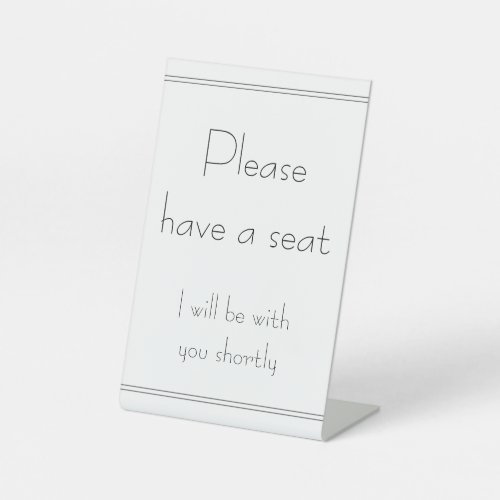 Please have a seat I will be with you shortly Pedestal Sign