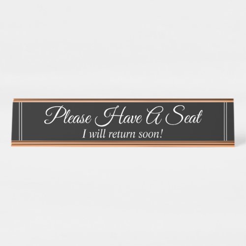 Please Have A Seat I will return soon Desk Name Plate