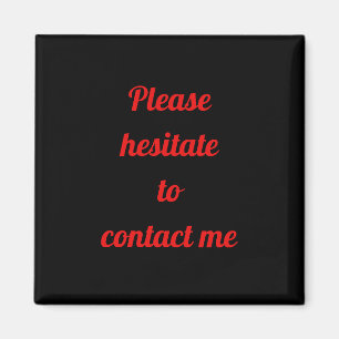 Please Hesitate to Contact Me Funny Office Humor Magnet
