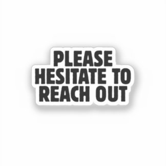 Please Hesitate To Reach Out Funny office coworker Sticker