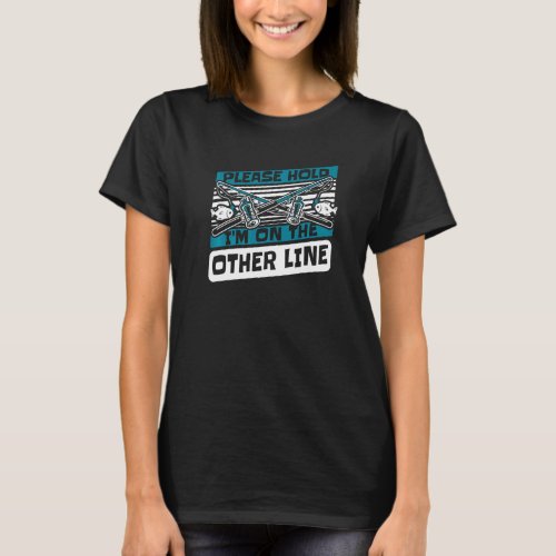 Please Hold Im On The Other Line Boat Ice Fly Fis T_Shirt