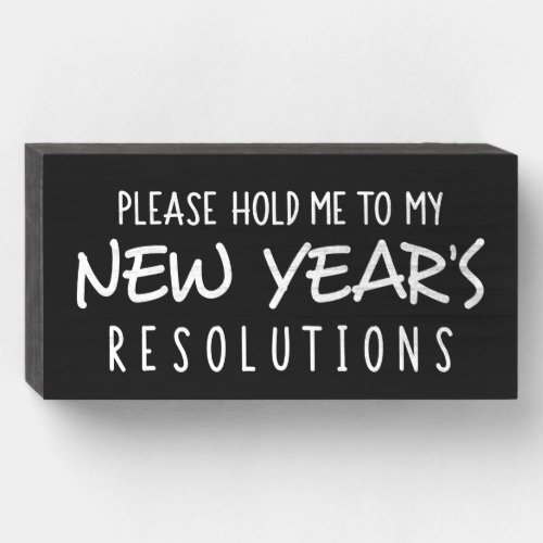 Please hold me to my New Years resolutions sign