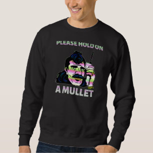 Please Hold On A Mullet Business In Front Party In Sweatshirt