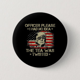 Please I Had No Idea The Tea Twisted Usa Flag Trum Button