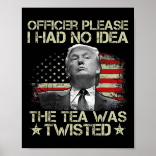Please I Had No Idea The Tea Twisted Usa Flag Trum Poster