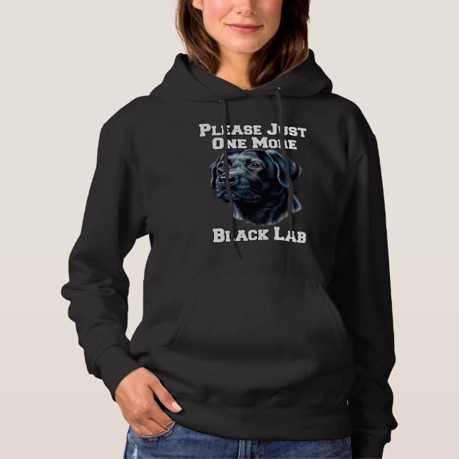 Please Just One More Black Lab Dog Hoodie (Front)