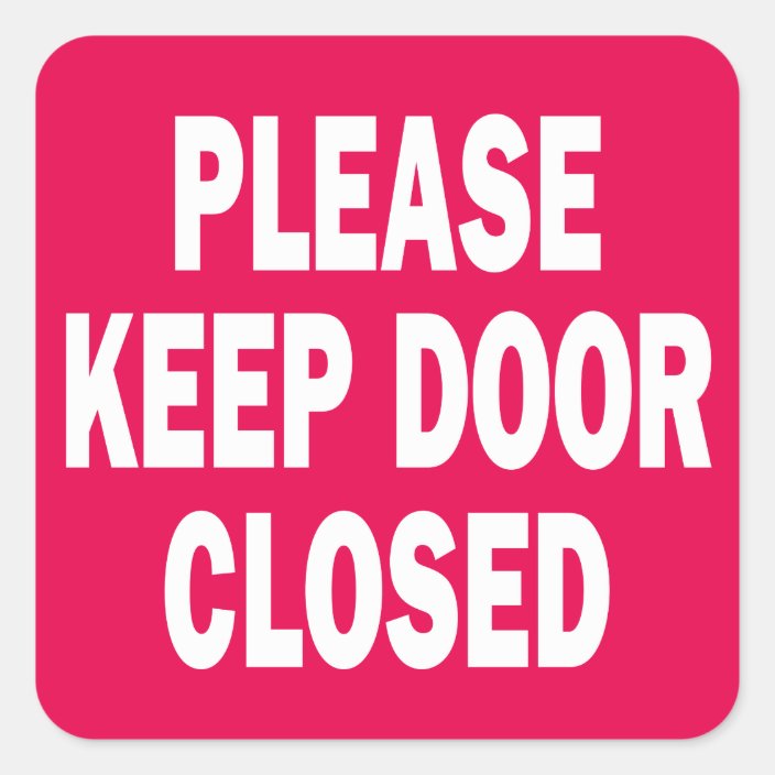 please-keep-door-closed-sign-square-sticker-zazzle