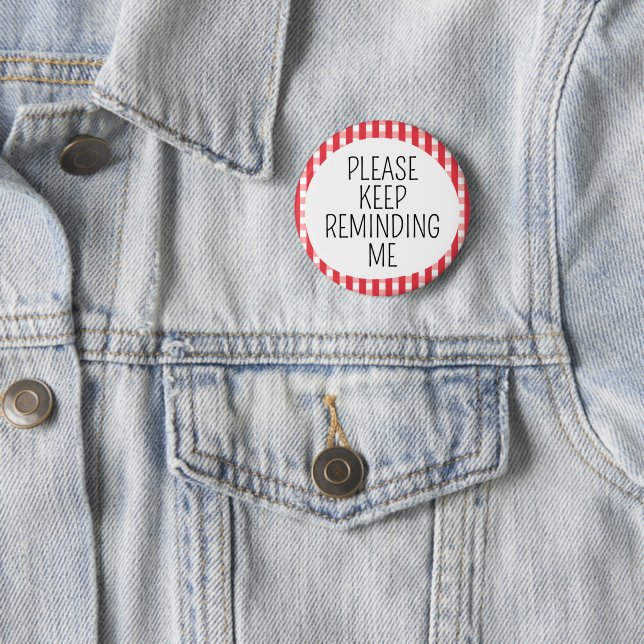 Please Keep Reminding Me Button (In Situ)