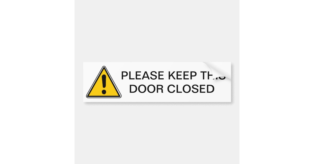 PLEASE KEEP THIS DOOR CLOSED BUMPER STICKER Zazzle