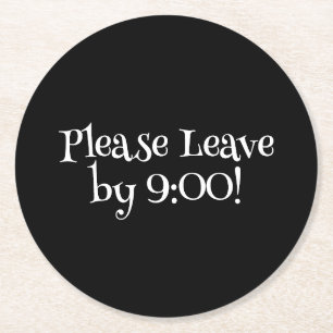 Please Leave by 9:00 Funny Message Black Round Paper Coaster