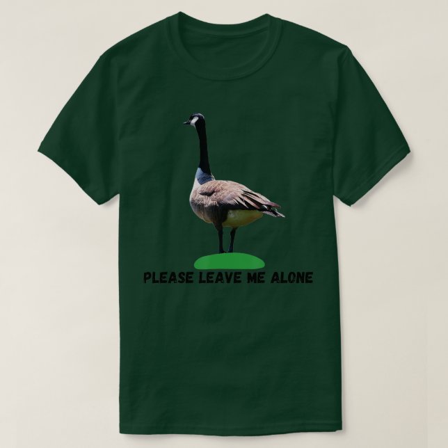 Please Leave Me Alone Funny Canadian Goose Freedom T-Shirt (Design Front)