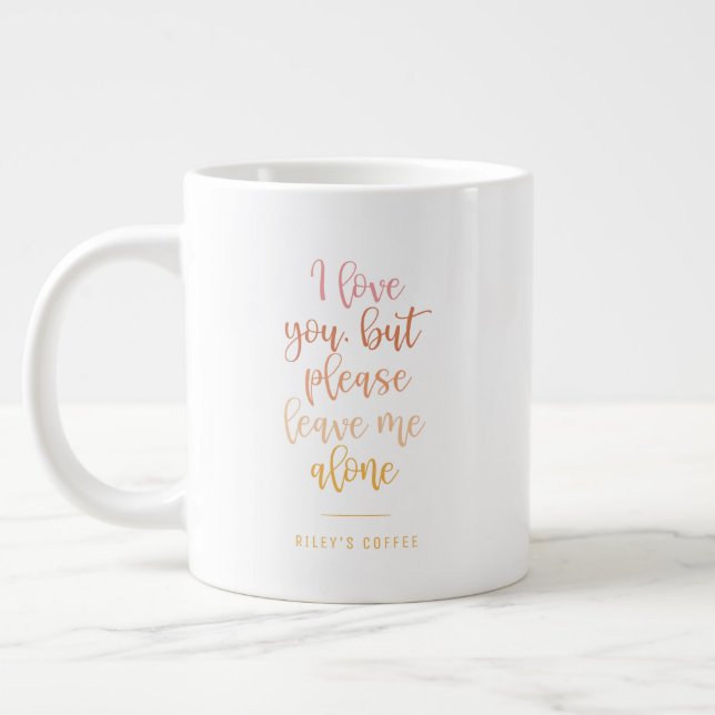 Please Leave Me Alone Funny Mom Quote Giant Coffee Mug (Left)