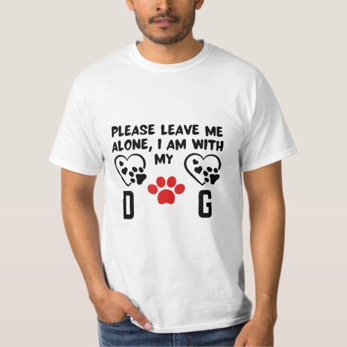 Please leave me alone I am with my dog T_Shirt