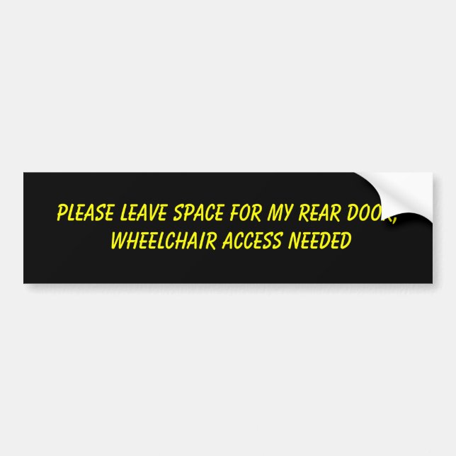 Please leave space for my rear door, wheelchair... bumper sticker (Front)