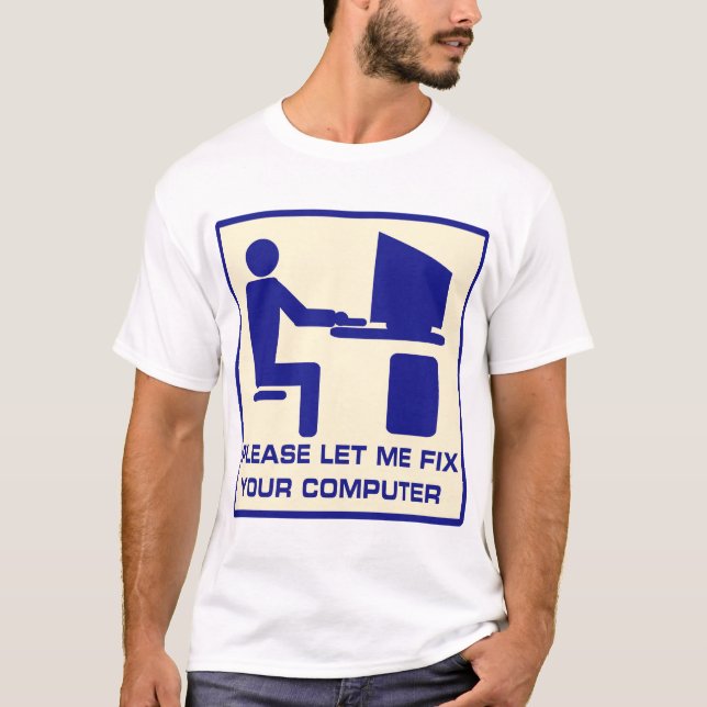 PLEASE LET ME FIX YOUR COMPUTER T-Shirt (Front)
