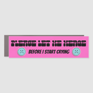 Please Let Me Merge Before I Cry Bumper Car Magnet