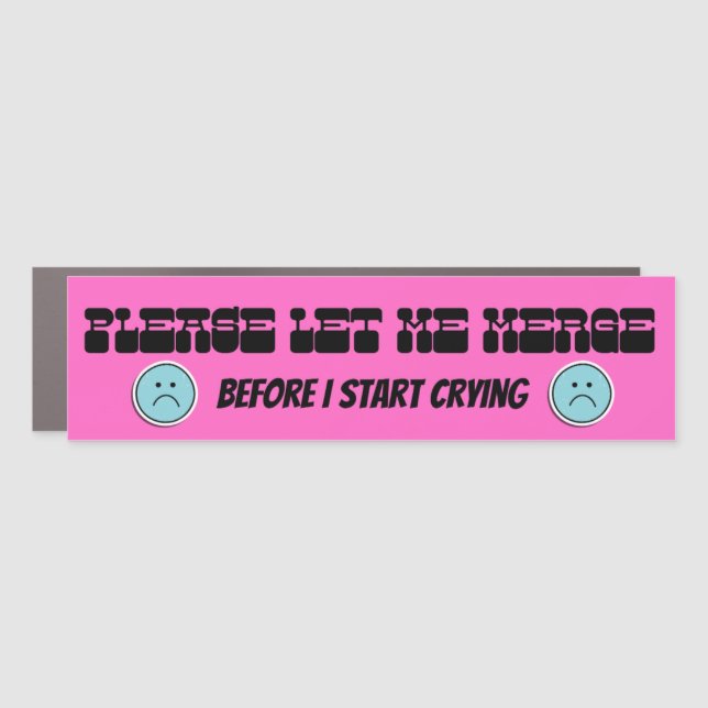 Please Let Me Merge Before I Cry Bumper Car Magnet (Front)