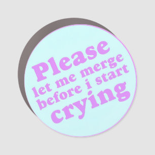 Please Let Me Merge Before I Start Crying Car Magnet