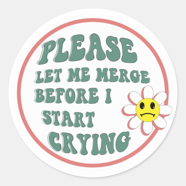 Please Let Me Merge Before I Start Crying Classic Round Sticker (Front)