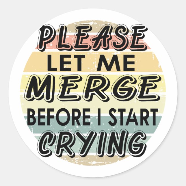 Please Let me Merge Before I Start Crying Classic Round Sticker (Front)