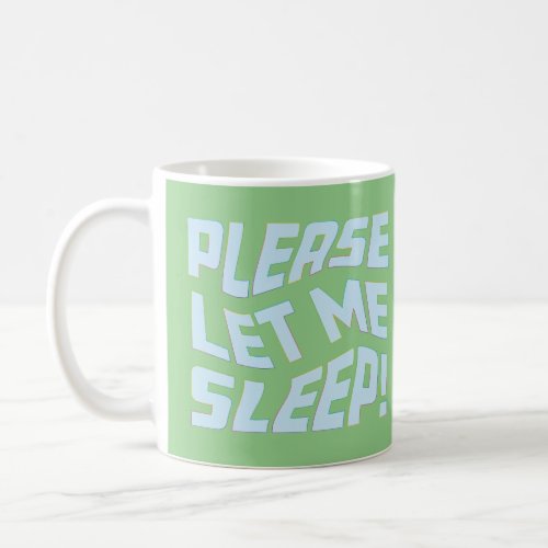 Please Let Me Sleep Coffee Mug
