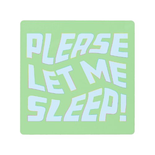 Please Let Me Sleep Metal Print