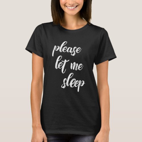 Please Let the sleep  Modern Script T_Shirt