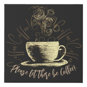 Please let there be Coffee! Faux Canvas Print