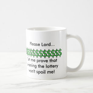 Please Lord...Let me prove that winning the lotter Coffee Mug