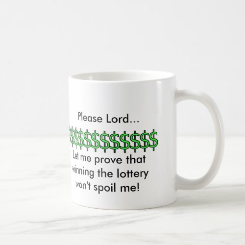 Please LordLet me prove that winning the lotter Coffee Mug