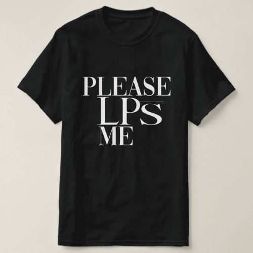 Please LPs Me Vinyl Record Parody T_Shirt