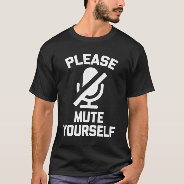 Please Mute Yourself T-Shirt Funny Saying Sarcasti (Front)