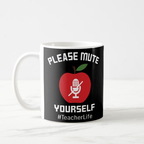 Please Mute Yourself Teacher Life Apple Funny  Coffee Mug