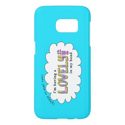 Please no small talk... samsung galaxy s7 case