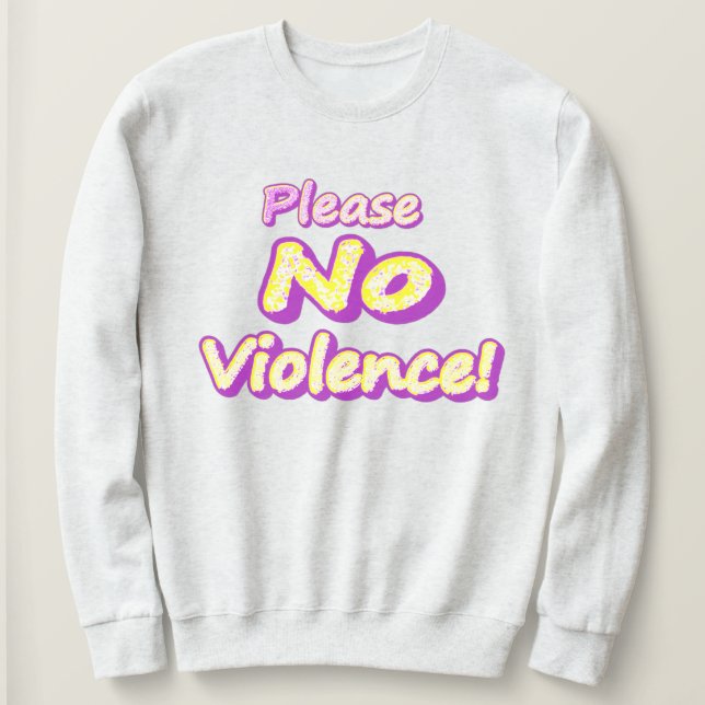 "Please No Violence!" Cute Design. Buy Now Sweatshirt (Design Front)