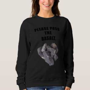 Please Pass The Basalt Geology Attire That Rocks Sweatshirt