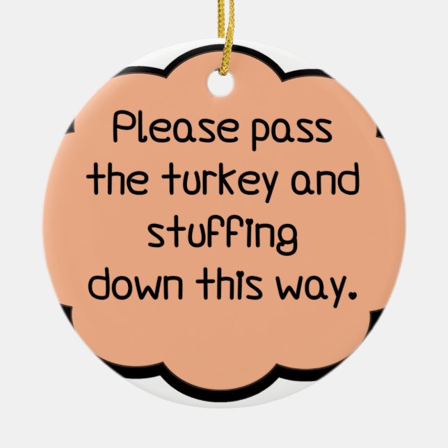 Please Pass The Turkey and Stuffing Ceramic Ornament (Front)