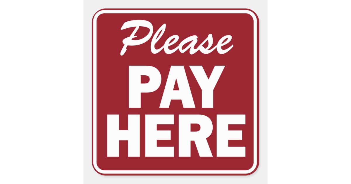 Please Pay Here Sign For Restaurant Or Business Square Sticker Zazzle Please Pay Here Sign For Restaurant Or Business Square Sticker Zazzle