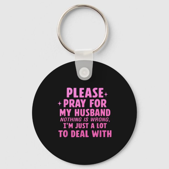 Please pray for my husband nothing wrong Artwork Keychain (Front)