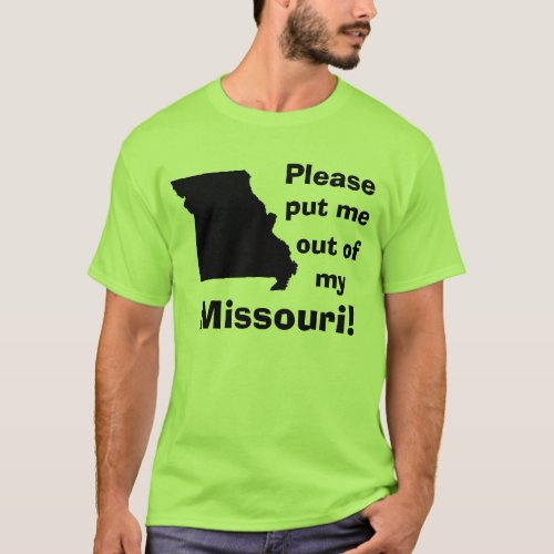 Please put me out of my Missouri T_Shirt