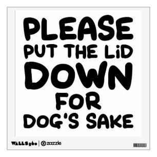 Please Put The Lid Down For Dog's Sake Wall Sticker