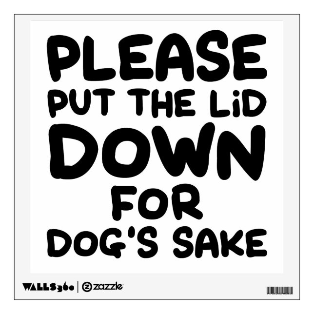 Please Put The Lid Down For Dog's Sake Wall Sticker (Front)