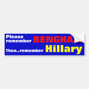 Please remember BENGHAZI Then remember Hillary Bumper Sticker