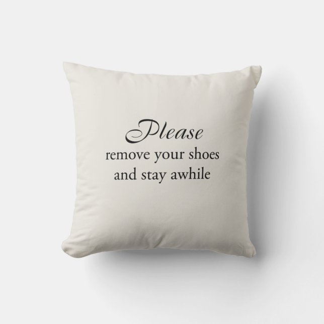 Please remove your shoes and stay awhile Pillow (Front)