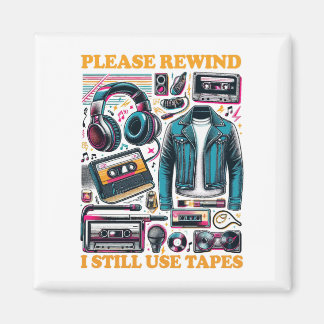 Please Rewind - I still Use Tabes Magnet