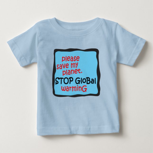 Please Save My Planet. Stop Global Warming Baby T-Shirt (Front)