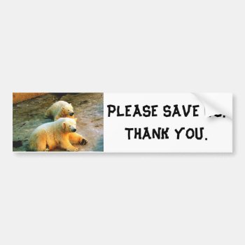 Please Save Us Thank You Polar Bear Bumper Sticker by epclarke at Zazzle