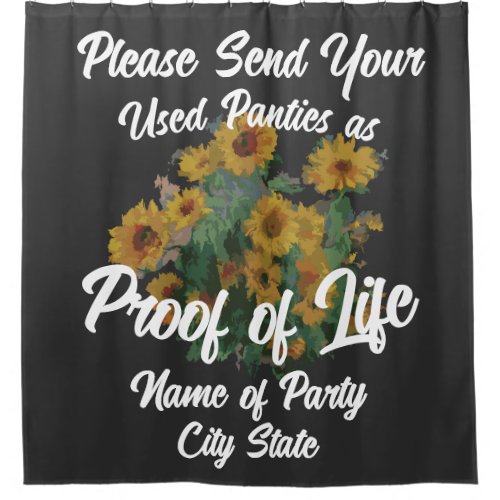 Please Send Your Used Panties as Proof of Life Shower Curtain
